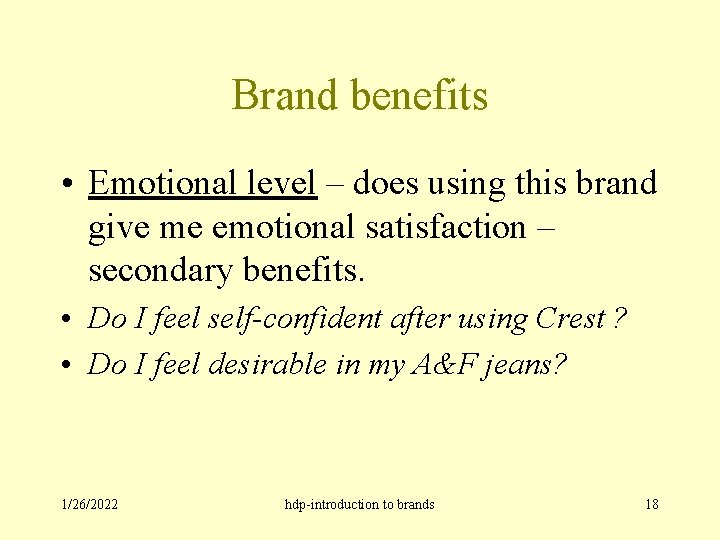 Brand benefits • Emotional level – does using this brand give me emotional satisfaction