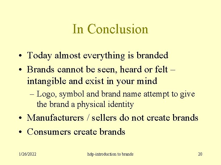 In Conclusion • Today almost everything is branded • Brands cannot be seen, heard