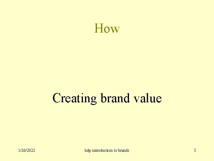 How Creating brand value 1/26/2022 hdp-introduction to brands 3 
