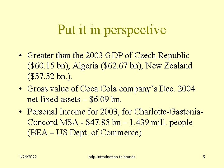 Put it in perspective • Greater than the 2003 GDP of Czech Republic ($60.