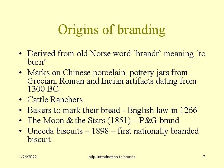 Origins of branding • Derived from old Norse word ‘brandr’ meaning ‘to burn’ •