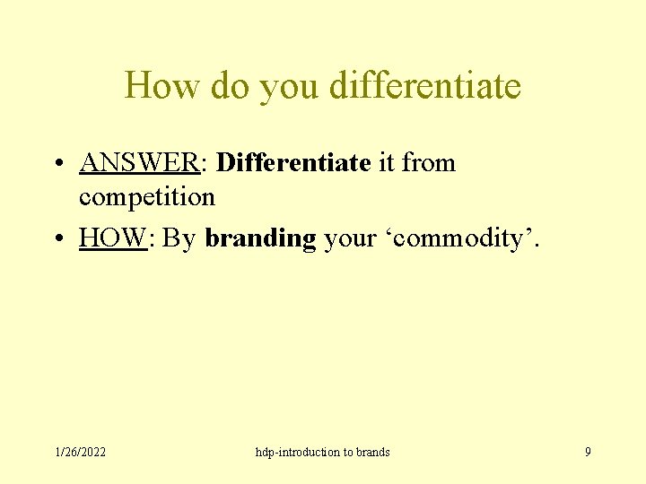 How do you differentiate • ANSWER: Differentiate it from competition • HOW: By branding