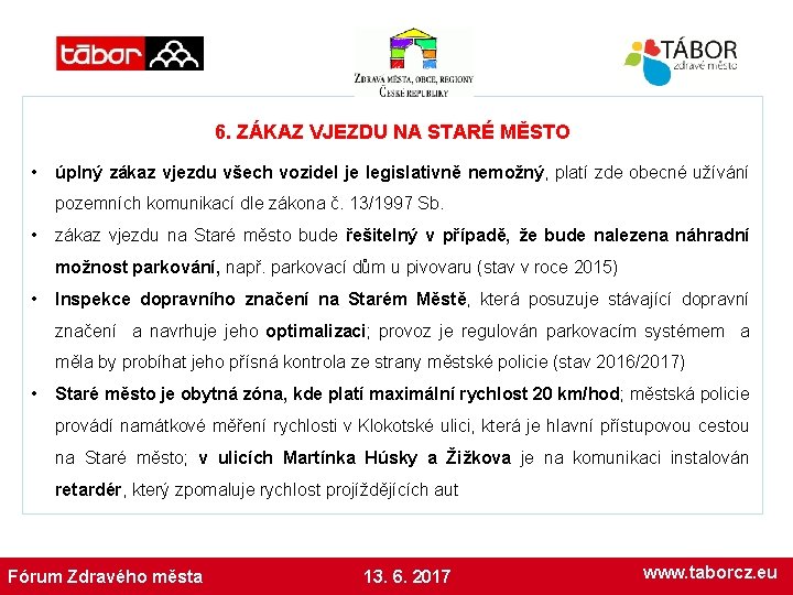 6. ZÁKAZ VJEZDU NA STARÉ MĚSTO • úplný zákaz vjezdu všech vozidel je legislativně