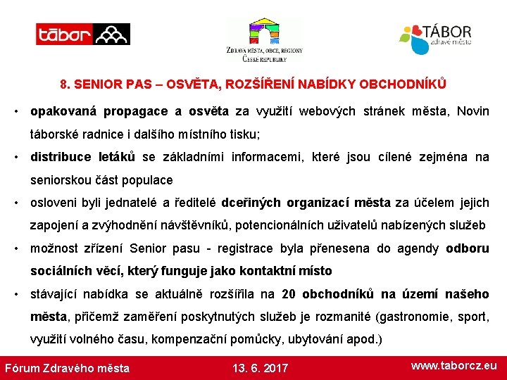 8. SENIOR PAS – OSVĚTA, ROZŠÍŘENÍ NABÍDKY OBCHODNÍKŮ • opakovaná propagace a osvěta za