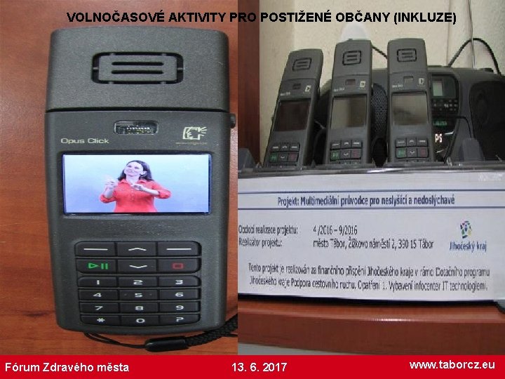 VOLNOČASOVÉ AKTIVITY PRO POSTIŽENÉ OBČANY (INKLUZE) Fórum Zdravého města 13. 6. 2017 www. taborcz.