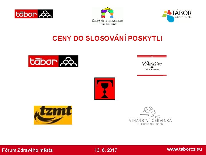 CENY DO SLOSOVÁNÍ POSKYTLI Fórum Zdravého města 13. 6. 2017 www. taborcz. eu 