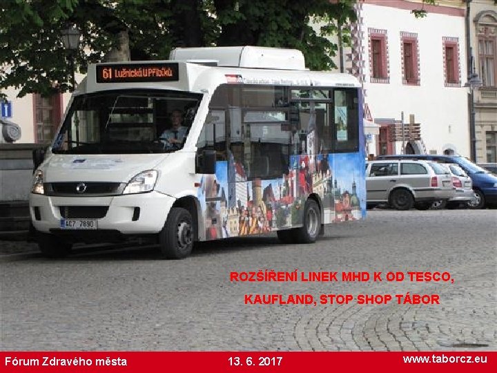 ROZŠÍŘENÍ LINEK MHD K OD TESCO, KAUFLAND, STOP SHOP TÁBOR Fórum Zdravého města 13.