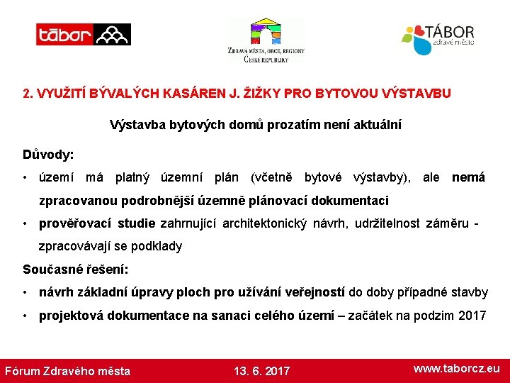 2. VYUŽITÍ BÝVALÝCH KASÁREN J. ŽIŽKY PRO BYTOVOU VÝSTAVBU Výstavba bytových domů prozatím není