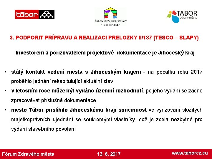 3. PODPOŘIT PŘÍPRAVU A REALIZACI PŘELOŽKY II/137 (TESCO – SLAPY) Investorem a pořizovatelem projektové