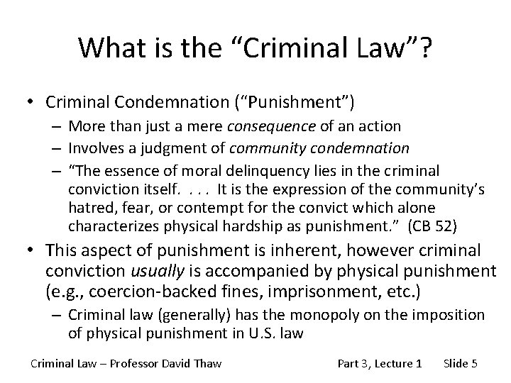 What is the “Criminal Law”? • Criminal Condemnation (“Punishment”) – More than just a