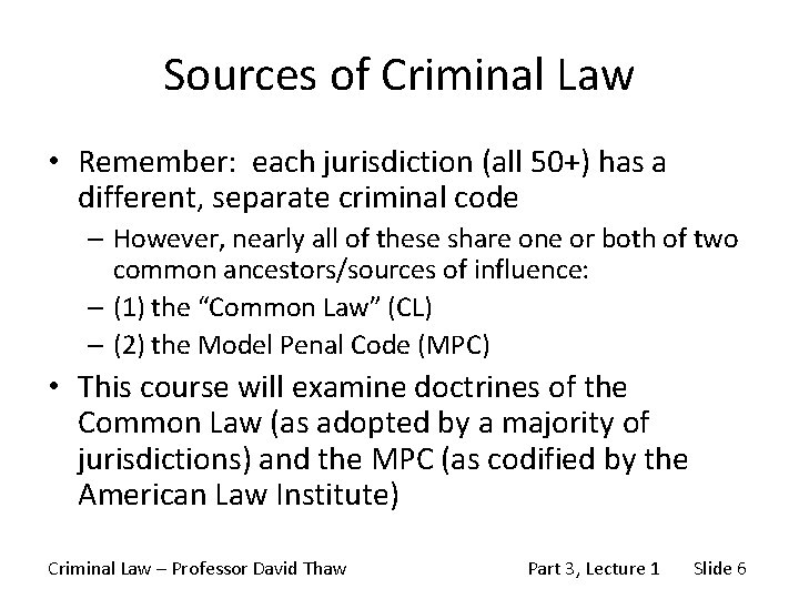 Sources of Criminal Law • Remember: each jurisdiction (all 50+) has a different, separate
