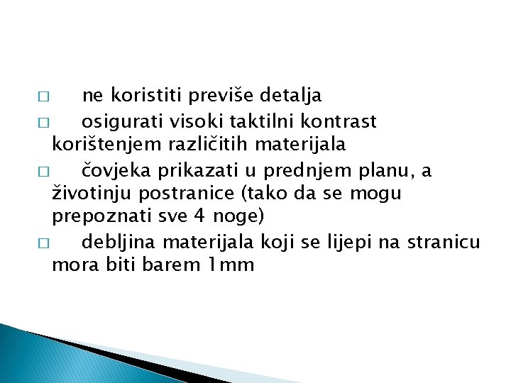 ne koristiti previše detalja � osigurati visoki taktilni kontrast korištenjem različitih materijala � čovjeka