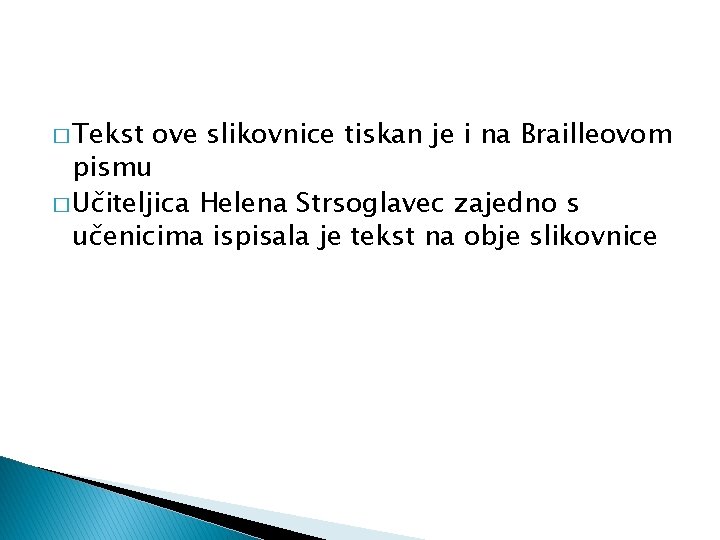 � Tekst ove slikovnice tiskan je i na Brailleovom pismu � Učiteljica Helena Strsoglavec