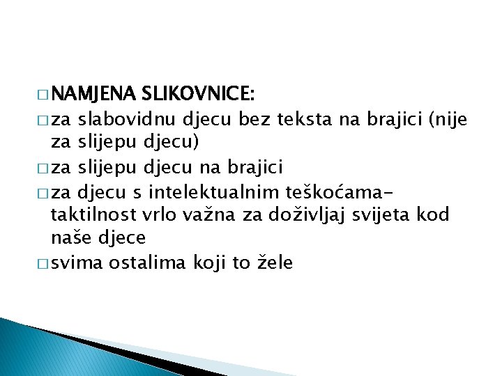 � NAMJENA SLIKOVNICE: � za slabovidnu djecu bez teksta na brajici (nije za slijepu