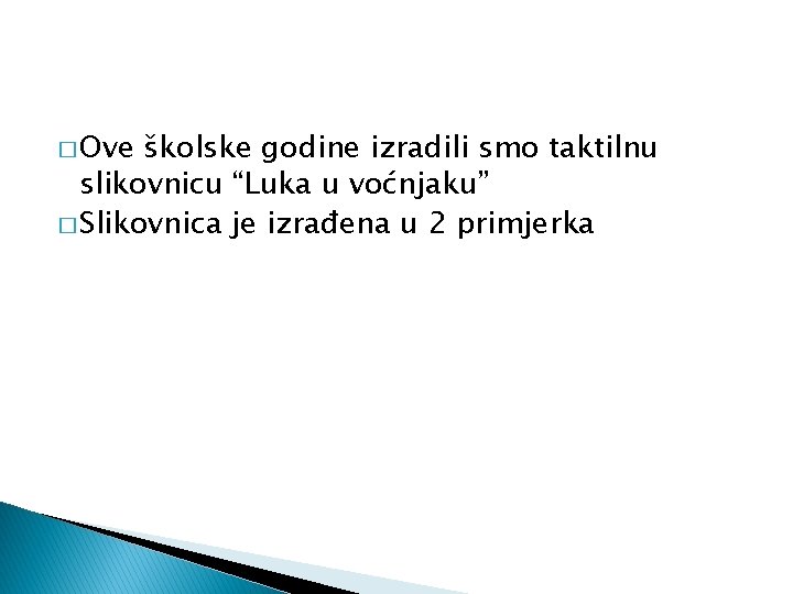 � Ove školske godine izradili smo taktilnu slikovnicu “Luka u voćnjaku” � Slikovnica je