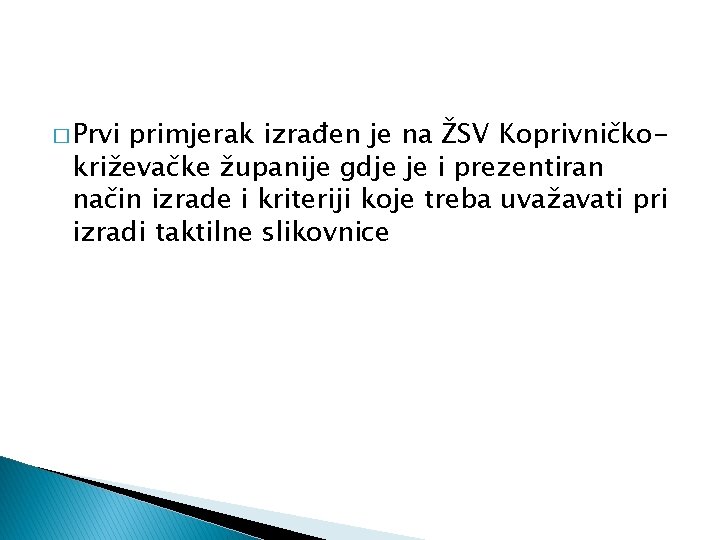 � Prvi primjerak izrađen je na ŽSV Koprivničkokriževačke županije gdje je i prezentiran način