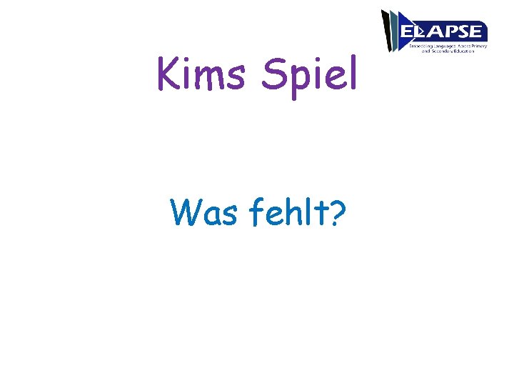 Kims Spiel Was fehlt? 