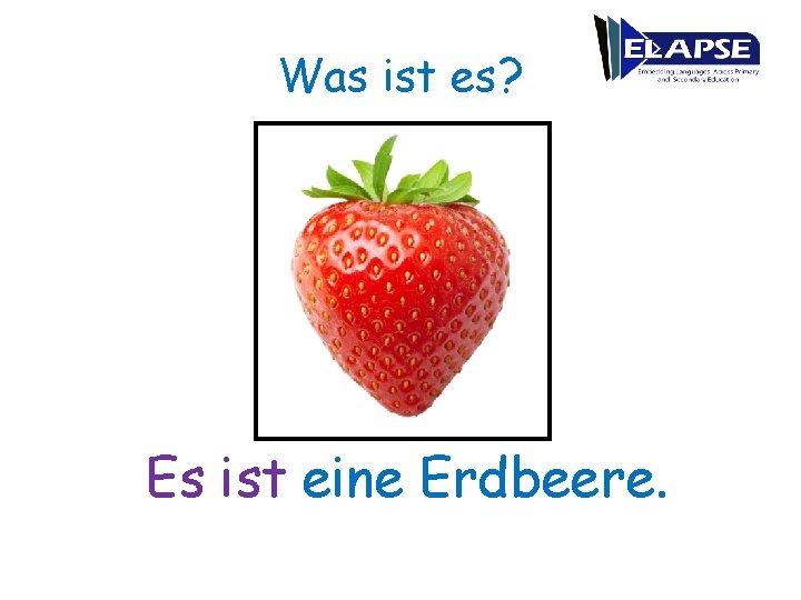 Was ist es? Es ist eine Erdbeere. 