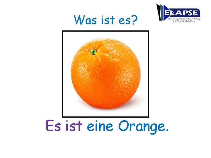 Was ist es? Es ist eine Orange. 