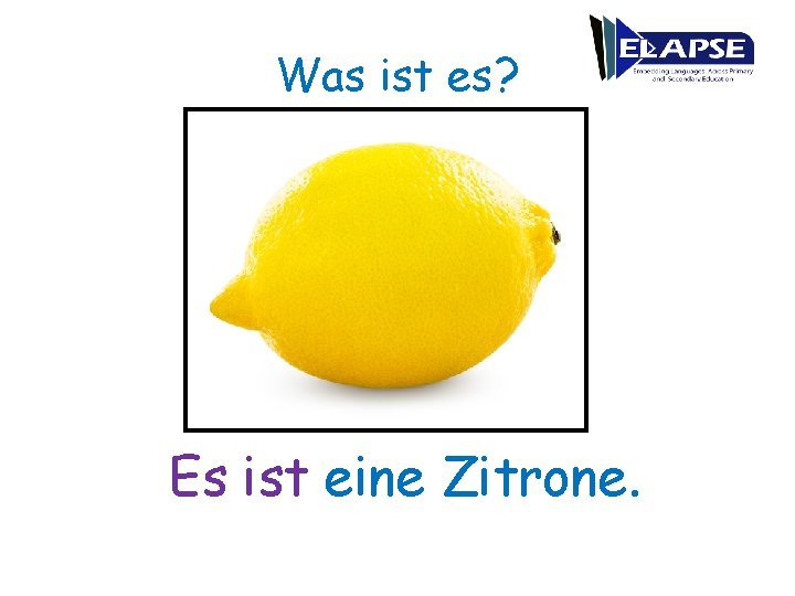 Was ist es? Es ist eine Zitrone. 