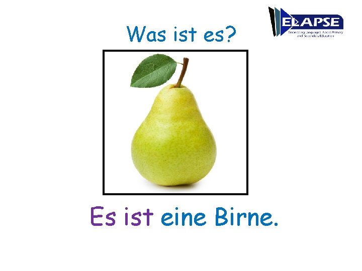 Was ist es? Es ist eine Birne. 