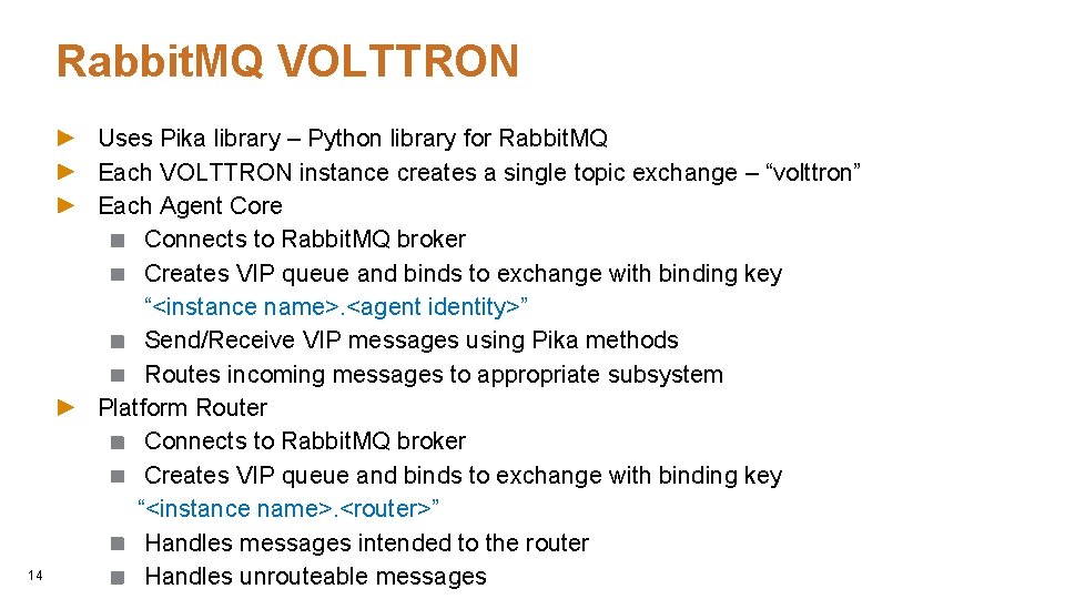 Rabbit. MQ VOLTTRON 14 Uses Pika library – Python library for Rabbit. MQ Each