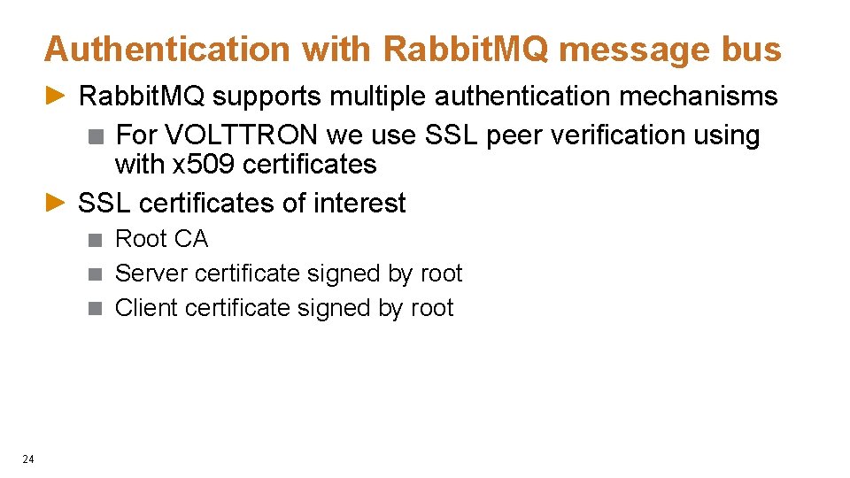 Authentication with Rabbit. MQ message bus Rabbit. MQ supports multiple authentication mechanisms For VOLTTRON