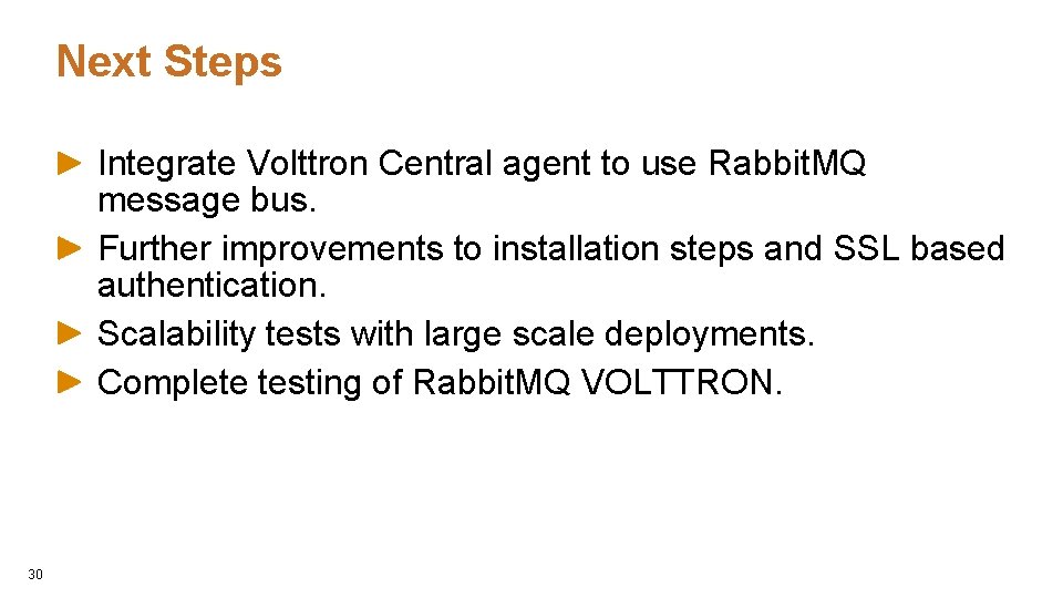 Next Steps Integrate Volttron Central agent to use Rabbit. MQ message bus. Further improvements