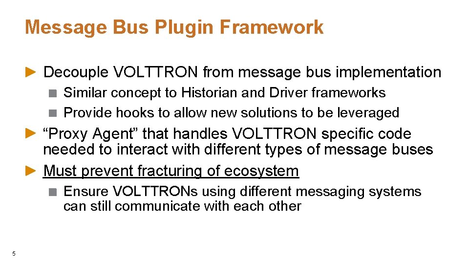 Message Bus Plugin Framework Decouple VOLTTRON from message bus implementation Similar concept to Historian