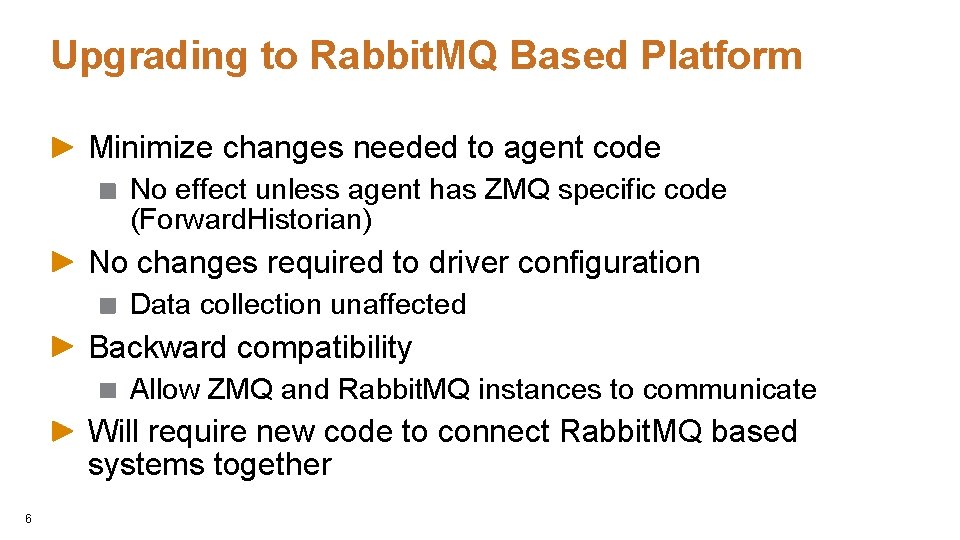 Upgrading to Rabbit. MQ Based Platform Minimize changes needed to agent code No effect