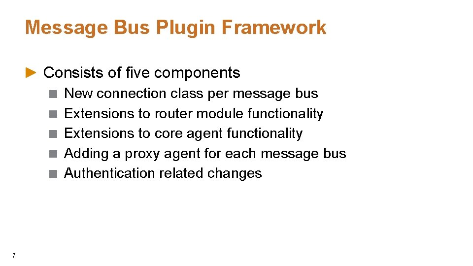 Message Bus Plugin Framework Consists of five components New connection class per message bus