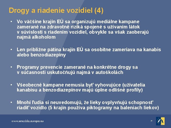 Drogy a riadenie vozidiel (4) • Vo väčšine krajín EÚ sa organizujú mediálne kampane