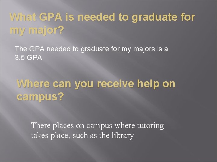 What GPA is needed to graduate for my major? The GPA needed to graduate