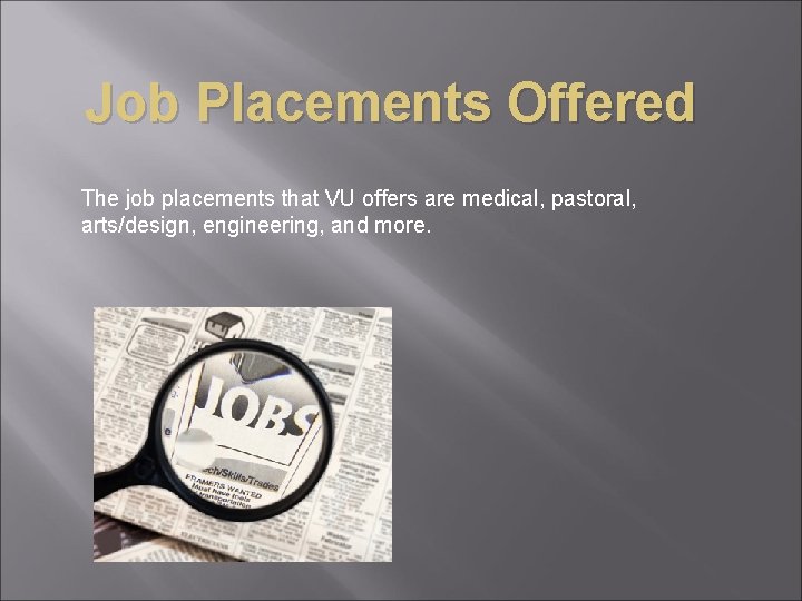 Job Placements Offered The job placements that VU offers are medical, pastoral, arts/design, engineering,
