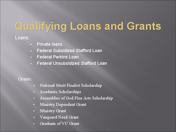 Qualifying Loans and Grants Loans: Private loans Federal Subsidized Stafford Loan Federal Perkins Loan