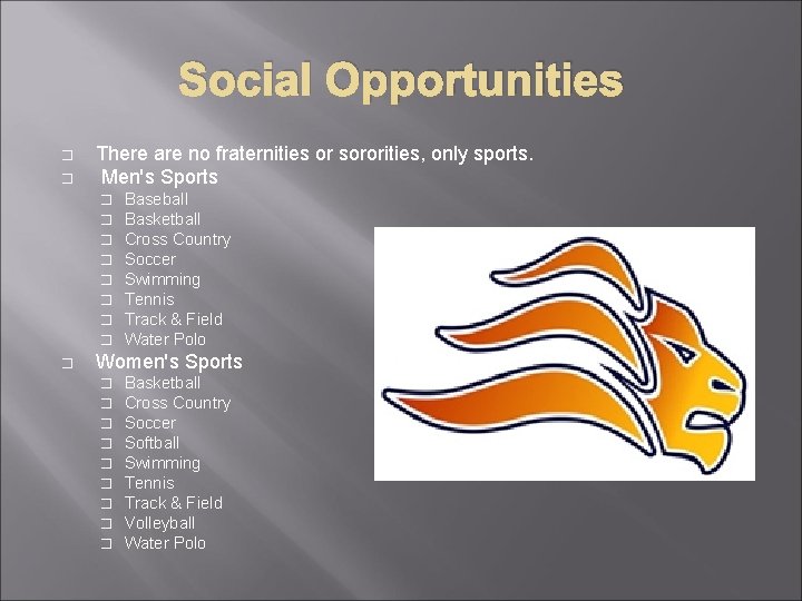 Social Opportunities � � There are no fraternities or sororities, only sports. Men's Sports