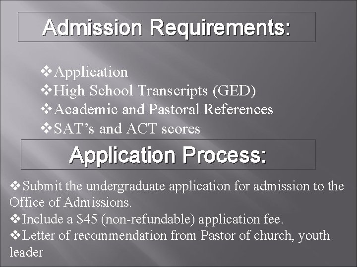 Admission Requirements: v. Application v. High School Transcripts (GED) v. Academic and Pastoral References