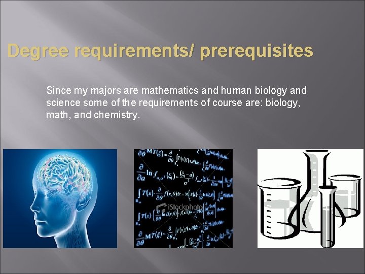 Degree requirements/ prerequisites Since my majors are mathematics and human biology and science some