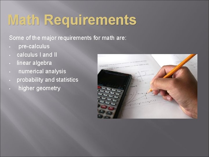 Math Requirements Some of the major requirements for math are: • pre-calculus • calculus