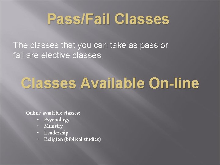 Pass/Fail Classes The classes that you can take as pass or fail are elective
