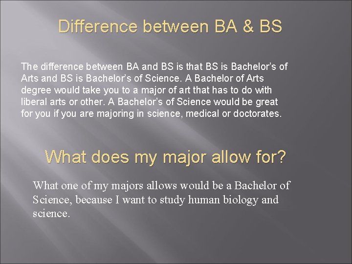 Difference between BA & BS The difference between BA and BS is that BS