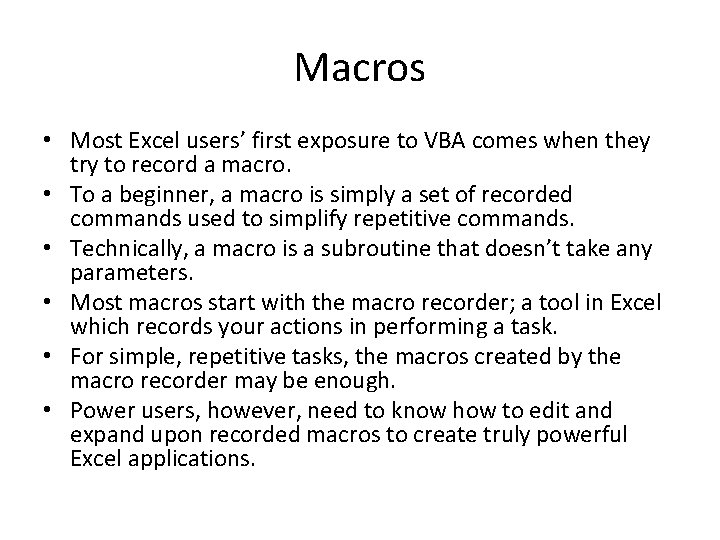 Macros • Most Excel users’ first exposure to VBA comes when they try to