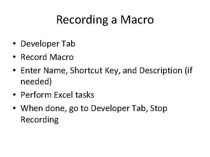Recording a Macro • Developer Tab • Record Macro • Enter Name, Shortcut Key,