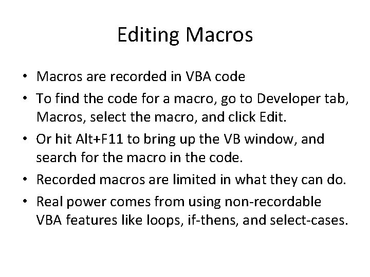 Editing Macros • Macros are recorded in VBA code • To find the code
