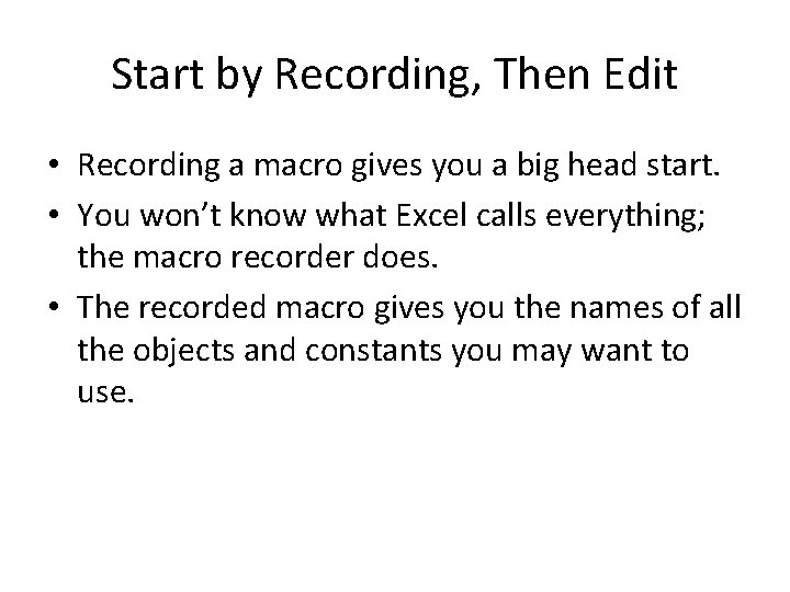 Start by Recording, Then Edit • Recording a macro gives you a big head