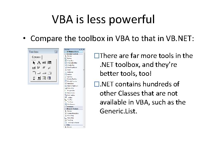 VBA is less powerful • Compare the toolbox in VBA to that in VB.