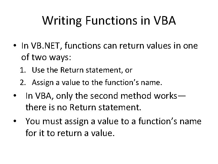 Writing Functions in VBA • In VB. NET, functions can return values in one