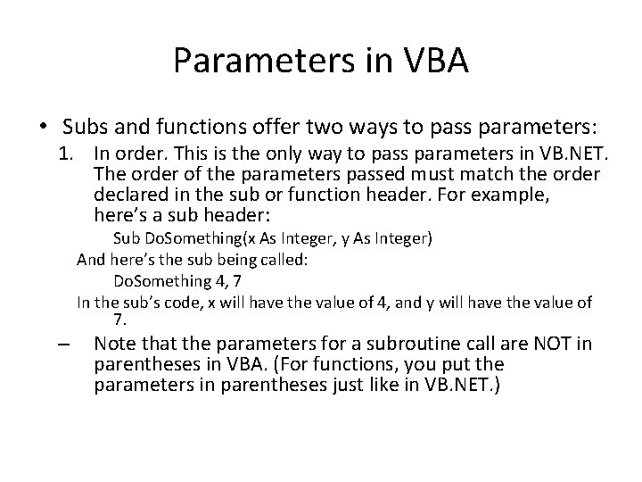 Parameters in VBA • Subs and functions offer two ways to pass parameters: 1.
