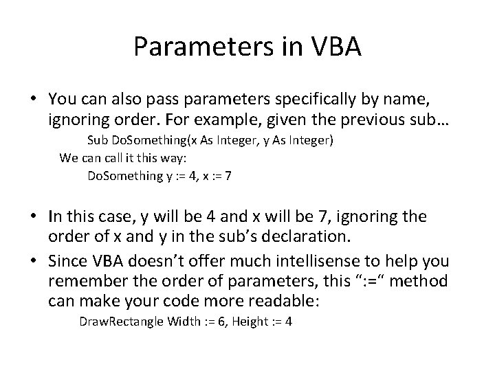 Parameters in VBA • You can also pass parameters specifically by name, ignoring order.