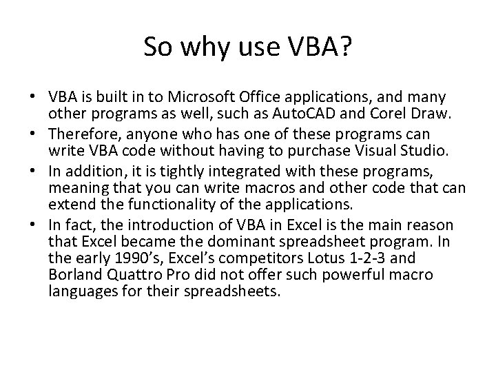 So why use VBA? • VBA is built in to Microsoft Office applications, and